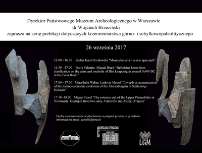 Zaproszenie na serię prelekcji. Po kliknięciu otworzy się zaproszenie o większym rozmiarze. Tekst zaproszenia: Dyrektor Państwowego Muzeum Archeologicznego w Warszawie dr Wojciech Brzeziński zaprasza na serię prelekcji dotyczących krzemieniarstwa górno i schyłkowopaleolitycznego. 26 września 2017 roku w godzinach 16.00-18.00. 