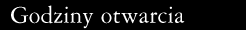 Napis: Godziny otwarcia